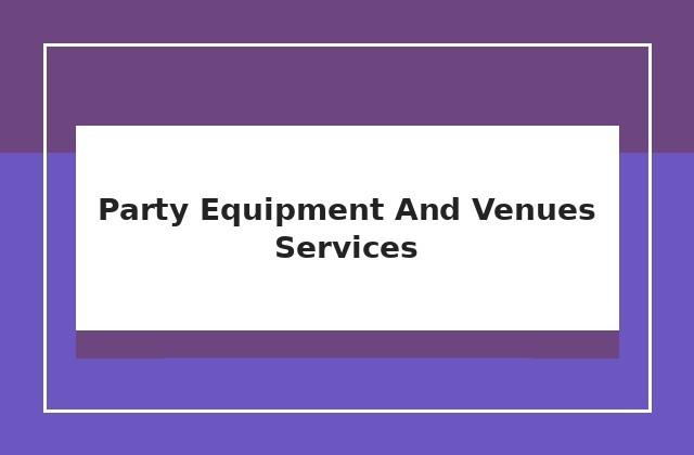 Party, equipment and venues services