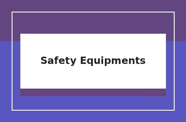 Safety Equipments