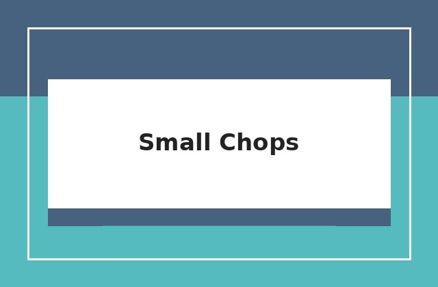 Small Chops