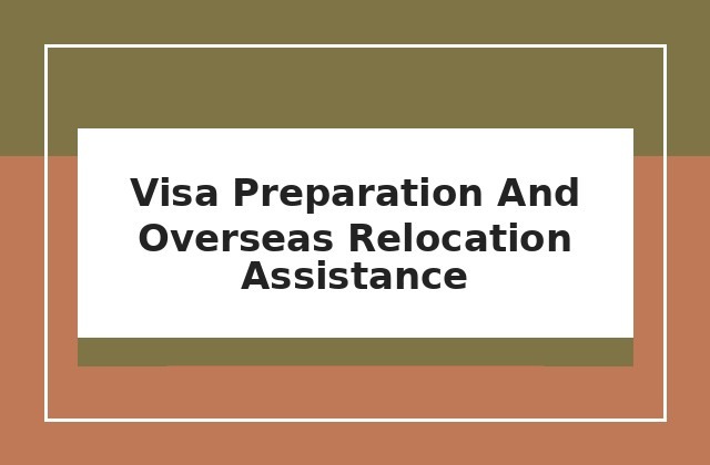 Visa preparation and overseas relocation assistance